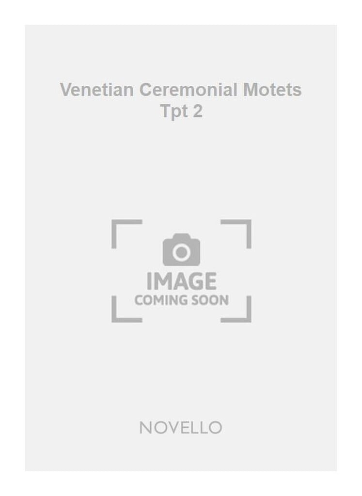 Venetian Ceremonial Motets Tpt 2
